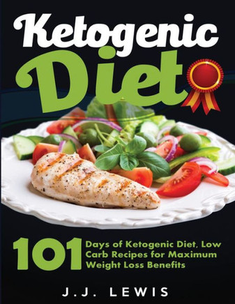 Ketogenic Diet: 101 Days of Delicious, Low Carb Ketogenic Diet Recipes to a Slimmer and Healthier You