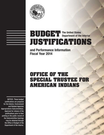 Budget Justifications and Performance Information Fiscal Year 2014: Office of the Special Trustee for American Indians