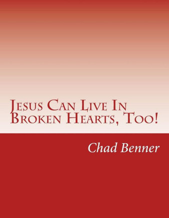 Jesus Can Live In Broken Hearts, Too!
