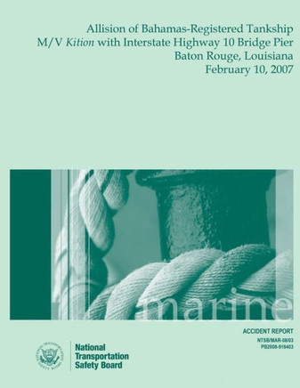 Marine Accident Report Allision of Bahamas-Registered Tankship M/V Kition with Interstate Highway 10 Bridge Pier Baton Rouge, Louisiana February 10, 2