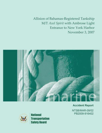 Marine Accident Report: Allision of Bahamas-Registered Tankship M/T Axel Spirit with Ambrose Light, Entrance to New York Harbor, November 3, 2