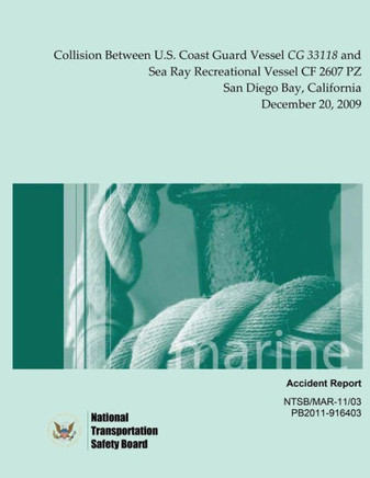 Marine Accident Report Collision Between U.S. Coast Guard Vessel CG 33118 and Sea Ray Recreational Vessel CF 2607 PZ San Diego Bay, California Decembe