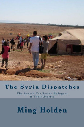 The Syria Dispatches: Literary Nonfiction about the Search for Syrian Refugees