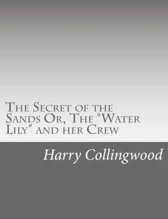 The Secret of the Sands Or, The ""Water Lily"" and her Crew