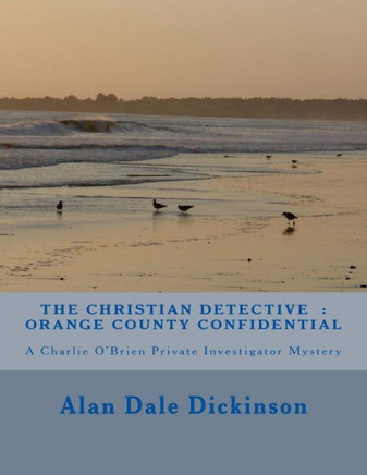 The Christian Detective: Orange County Confidential: A Charlie O'Brien Mystery Novel