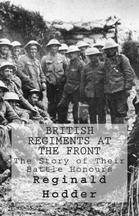 British Regiments at the Front: The Story of Their Battle Honours : 9781514754115