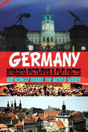 Germany Amazing Pictures & Fun Facts (Kid Kongo Travel The World Series )