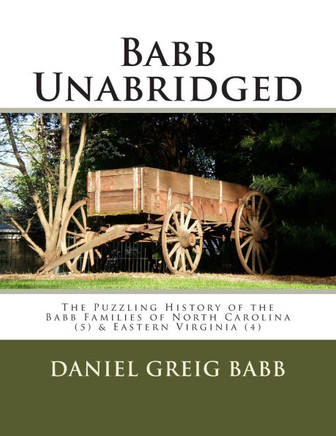 Babb Unabridged: The Puzzling History of the Babb Families of North Carolina & Eastern Virginia