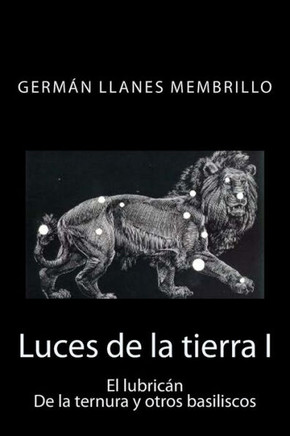 Luces de la tierra: El lubrican, de la ternura y otros basiliscos