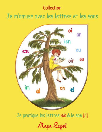 Je m'amuse avec les lettres et les sons: Je pratique les lettres ain