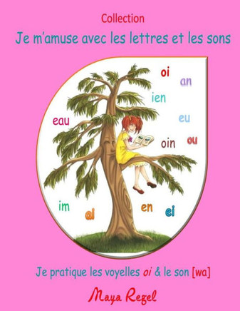 Je m'amuse avec les lettres et les sons: Je pratique les voyelles oi et le son [wa]