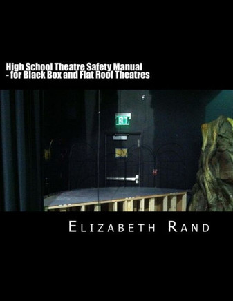 High School Theatre Safety Manual: For Black Box and Flat Roof Theatres