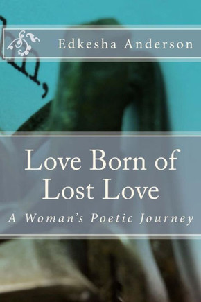 Love Born of Lost Love: A Woman's Poetic Journey