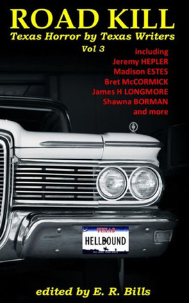 Texas Roadkill Volume 3 : Texas Horror By Texas Writers