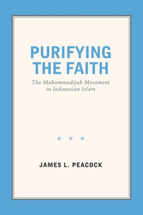 Purifying the Faith: The Muhammadijah Movement in Indonesian Islam