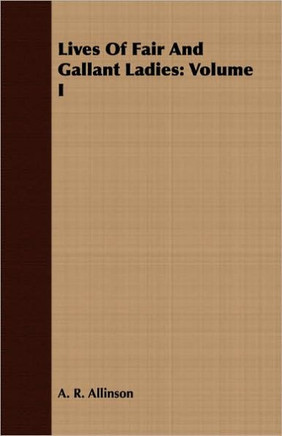 Lives Of Fair And Gallant Ladies: Volume I