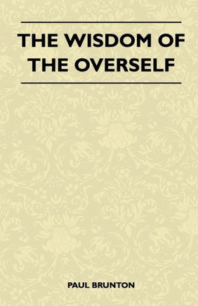 The Wisdom Of The Overself - 9781446510261