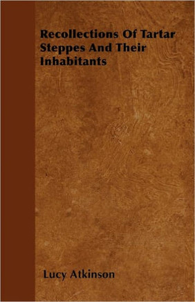 Recollections Of Tartar Steppes And Their Inhabitants