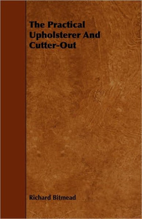 The Practical Upholsterer And Cutter-Out