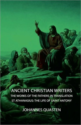 Ancient Christian Writers - The Works of the Fathers in Translation - St Athanasius: The Life of Saint Antony