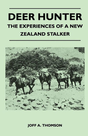 Deer Hunter - The Experiences Of A New Zealand Stalker - 9781446508961