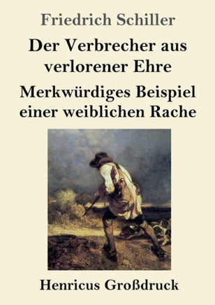 Der Verbrecher Aus Verlorener Ehre / Merkwürdiges Beispiel Einer Weiblichen Rache (Großdruck) (German Edition)