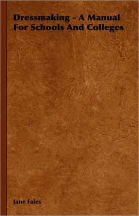 Dressmaking - A Manual for Schools and Colleges