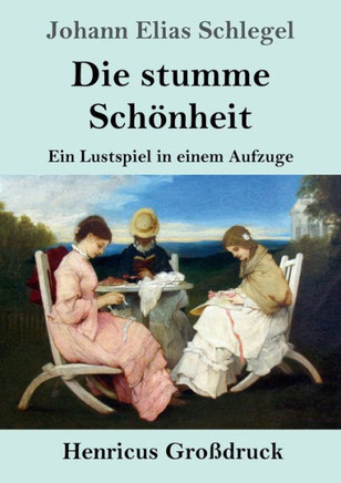 Die Stumme Schönheit (Großdruck): Ein Lustspiel In Einem Aufzuge (German Edition)