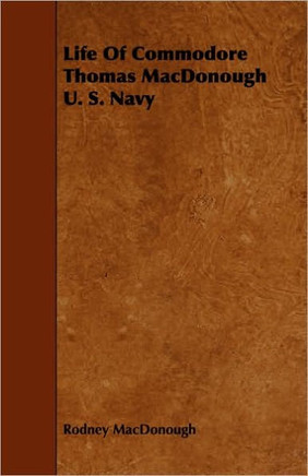 Life Of Commodore Thomas MacDonough U. S. Navy