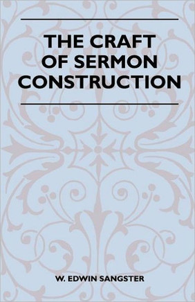 The Craft Of Sermon Construction - 9781446508916
