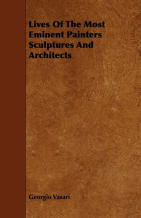 Lives Of The Most Eminent Painters Sculptures And Architects