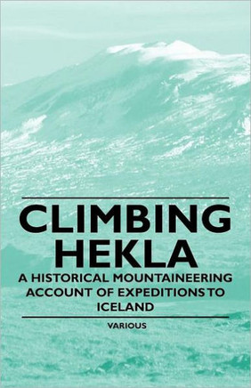 Climbing Hekla - A Historical Mountaineering Account of Expeditions to Iceland
