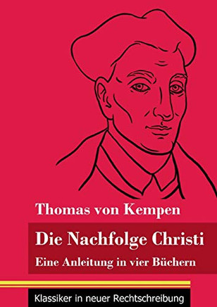 Die Nachfolge Christi: Eine Anleitung in vier Büchern (Band 59, Klassiker in neuer Rechtschreibung) (German Edition) - Paperback