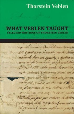 What Veblen Taught - Selected Writings of Thorstein Veblen