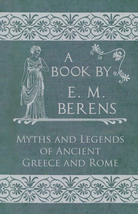 The Myths and Legends of Ancient Greece and Rome - 9781447418382