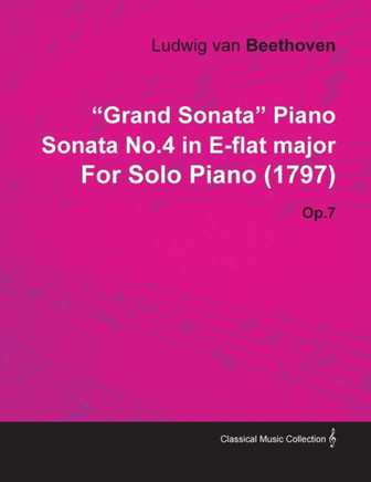 ""Grand Sonata"" Piano Sonata No.4 in E-Flat Major by Ludwig Van Beethoven for Solo Piano (1797) Op.7