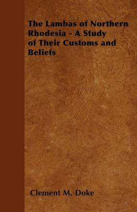 The Lambas of Northern Rhodesia - A Study of Their Customs and Beliefs