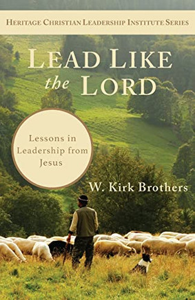Lead Like The Lord: Lessons In Leadership From Jesus