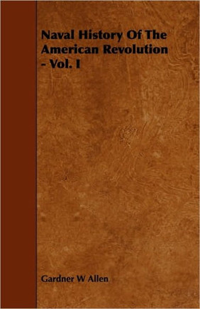 Naval History of the American Revolution - Vol. I