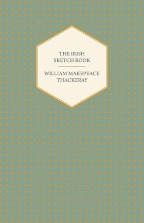 The Irish Sketch Book - Works of William Makepeace Thackery