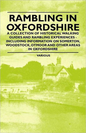 Rambling in Oxfordshire - A Collection of Historical Walking Guides and Rambling Experiences - Including Information on Somerton, Woodstock, Otmoor an