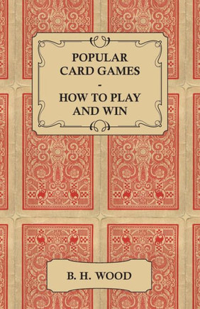 Popular Card Games - How to Play and Win - The Twenty Favourite Card Games for Two or More Players, with Rules and Hints on Play