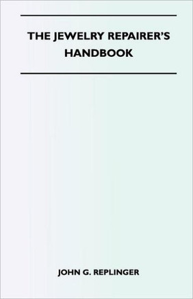 The Jewelry Repairer's Handbook