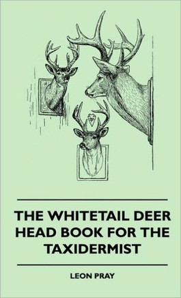 The Whitetail Deer Head Book for the Taxidermist - 9781445515892