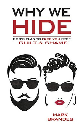 Why We Hide : God's Plan to Free You from Guilt and Shame
