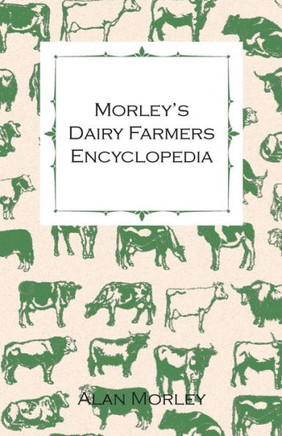 Morley's Dairy Farmers Encyclopedia (Illustrated)