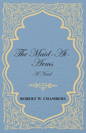 The Maid-At-Arms - A Novel