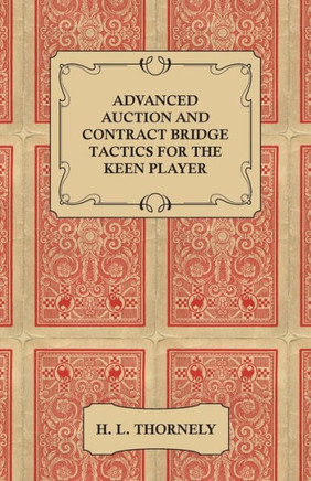 Advanced Auction and Contract Bridge Tactics for the Keen Player
