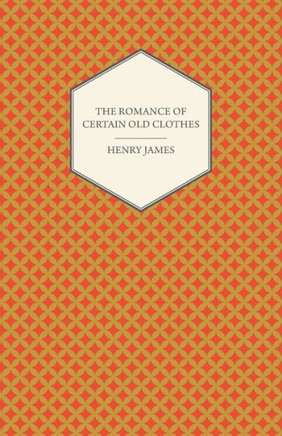 The Romance of Certain Old Clothes
