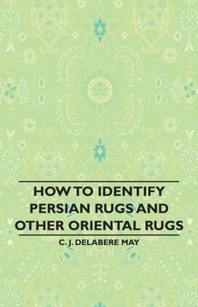 How to Identify Persian Rugs and Other Oriental Rugs - 9781444699029